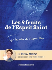 Les 9 fruits de l'Esprit Saint: Sur les ailes de l'oiseau bleu
